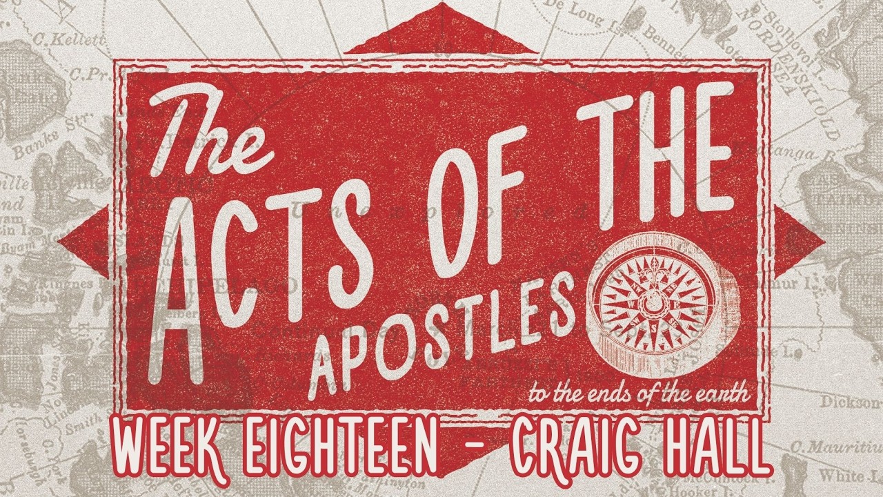 The Acts of The Apostles | Week 18 | Craig Hall