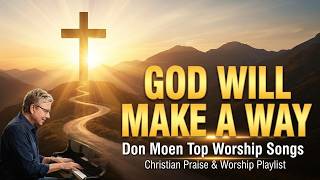 God Will Make A Way: Don Moen Top Worship Songs for Christian Praise & Worship Playlist