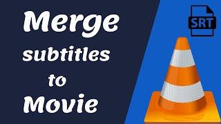 how to permanently add subtitles to video or movie using vlc