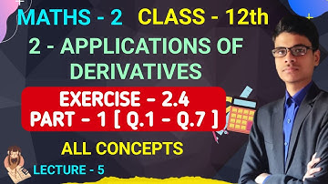 Exercise - 2.4 | Part - 1 [Q.1 - Q.7] | 2 - Applications of derivatives | Maths - 2 | Class - 12th |