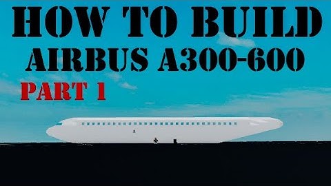 How To Build Airbus A300-600 on (Plane Crazy) Roblox Part 1