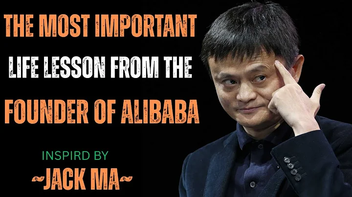 The Most Important Life Lesson From The Founder of Alibaba | Jack Ma