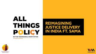 All Things Policy Ep. 893 : Reimagining justice delivery in India ft. SAMA
