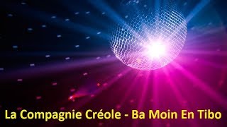Video thumbnail of "La Compagnie Créole - Ba Moin En Tibo (Lyrics)"