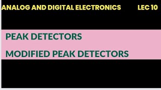 @10 Peak detectors, modified PEAK detector in Analog and digital electronics |lec 10