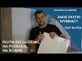 Płytki do łazienki. Płytki na podłogę. Płytki na ścianę. Jakie płytki wybrać? Test płytek