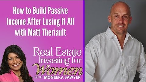 How to Building Passive Income After Losing It All with Matt Theriault