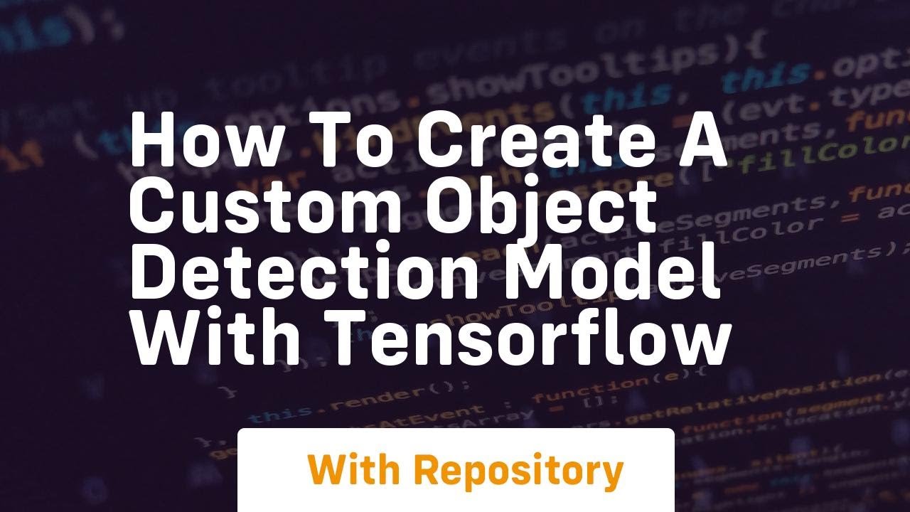 how to create a custom object detection model with tensorflow - YouTube