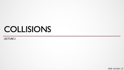 Lecture 2 - Collisions (part 2)