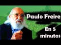 Paulo Freire (Explicación general en 5 minutos)