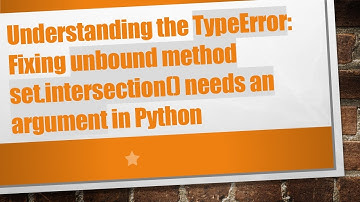 Understanding the TypeError: Fixing unbound method set.intersection() needs an argument in Python