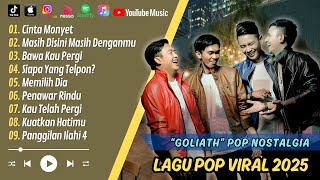 GOLIATH - CINTA MONYET (POP NOSTALGIA) - BAWA KAU PERGI - MEMILIH DIA || LAGU POP  2025