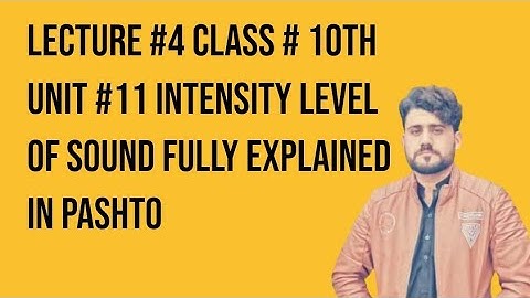 lectr#4 unit#11 class#10th Intensity Level  of sound fully explained in pashto
