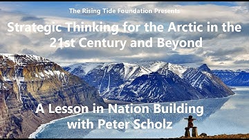 Strategic Thinking for the Arctic in the 21st Century and Beyond (Peter Scholz Lecture)