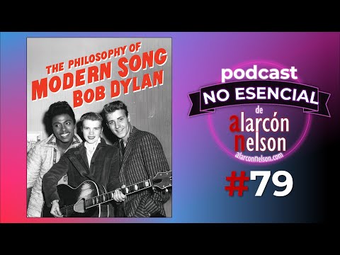 ▶ The Philosophy of Modern Song de Bob Dylan 🎤 Podcast NO ESENCIAL #79 con Nelson Alarcón