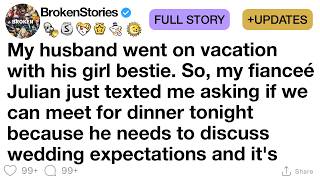 [FULL STORY] My husband went on vacation with his girl bestie. So, my fianceé Julian just texted me