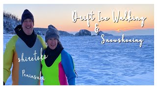 Drift Ice Walking Tour Shiretoko (Utoro) & Snowshoeing the Shiretoko Peninsular (National Park).