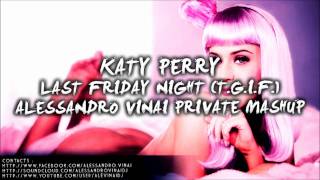 Katy Perry - Last Friday Night (T.G.I.F) (Alessandro Vinai Private Mashup)