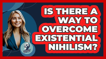 Is There A Way To Overcome Existential Nihilism? - Philosophy Beyond