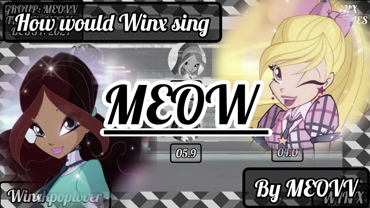 How Winx would sing MEOW by Meovv (line distribution | MV)