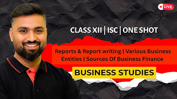 Reports & Report writing | Various Business Entities | Sources Of Business Finance | ISC | Business