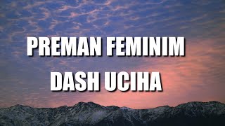 DASH UCIHA - Preman Feminim (Lyrics)