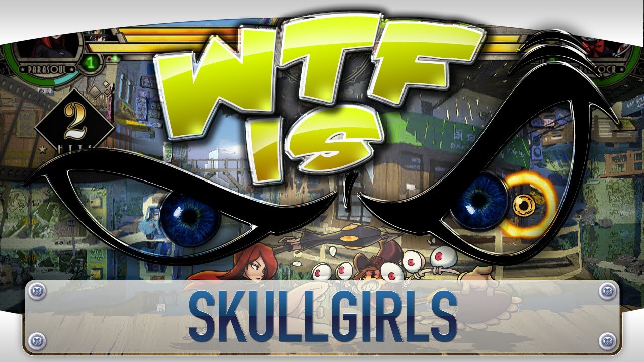 ► WTF Is... - Skullgirls ?