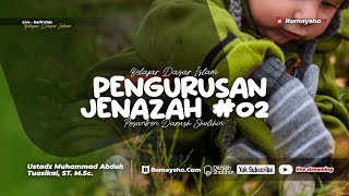 Pengurusan Jenazah #02 - Ustadz Muhammad Abduh Tuasikal, M.Sc.