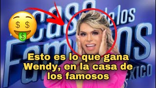 Cuanto gana Wendy guevara en la casa de los famosos?