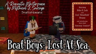 "Boat Boys: Lost At Sea": A Love Story (ft. Smallishbeans, "Etho", and their son, Jeremy Junior.)