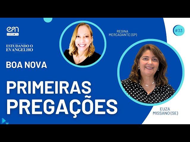 PRIMEIRAS PREGAÇÕES — BOA NOVA | ESTUDANDO O EVANGELHO #33 | Euza Missano e Regina Mercadante