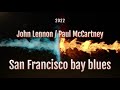 San Francisco bay blues Lennon and McCartney Fan made 2022