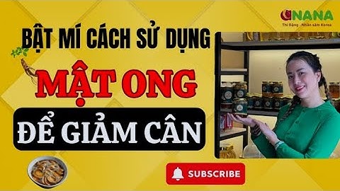 Có mẹ nào giảm cân bằng mật ong chứa năm 2024