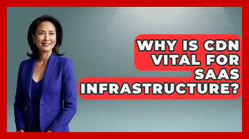 Why Is CDN Vital For SaaS Infrastructure? - The SaaS Pros Breakdown