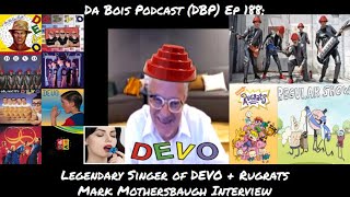 Mark Mothersbaugh Legendary Singer of DEVO + Rugrats Interview DBP: 188