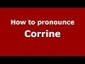 How to pronounce Corrine (French) - PronounceNames.com