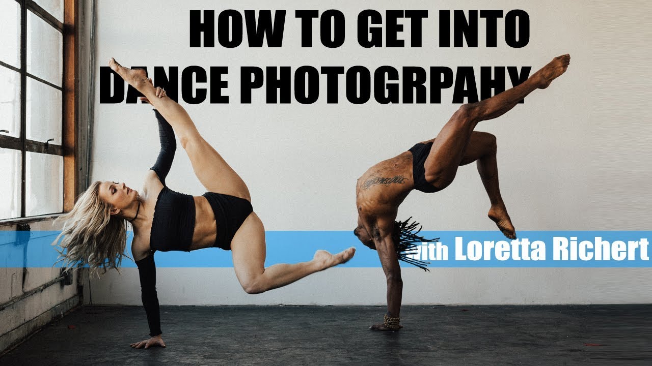 HOW TO GET INTO DANCE PHOTOGRAPHY with Loretta Richert