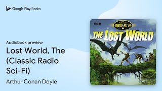 Lost World, The (Classic Radio Sci-Fi) by Arthur Conan Doyle · Audiobook preview