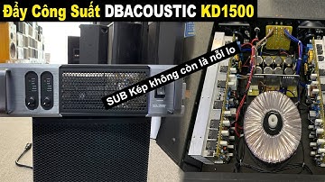 Đẩy Công Suất DBACOUSTIC KD1500 - Cao, To, Đẹp Mã - Dẹp tan nỗi lo SUB KÉP || HIẾU MINH AUDIO
