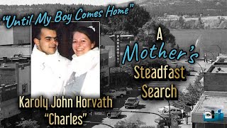 A Mother's Steadfast Search: Missing Karoly John Horvath 'Charles'