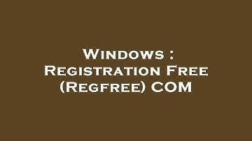 Windows : Registration Free (Regfree) COM