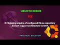 Ubuntu fix n skipping acquire of configured file as repository doesnt support architecture arm64