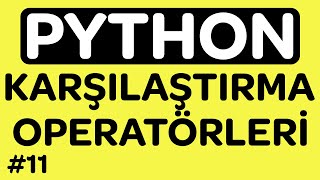 Python Karşılaştırma Operatörleri - Python Dersleri #11