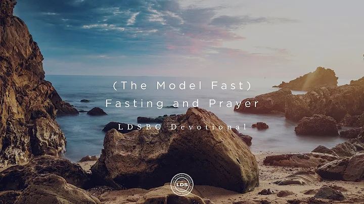 Elder Bowen: (The Model Fast) Fasting and Prayer