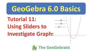 GeoGebra Tutorial 11: Using Sliders to Investigate Graphs of Functions