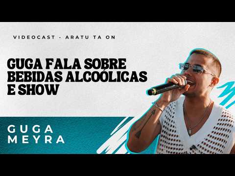 Guga fala sobre bebidas alcoolicas e shows | Guga Meyra | ARATU TÁ ON