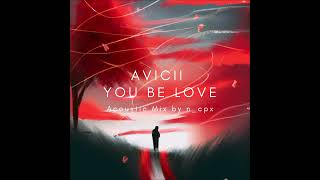 Avicii, ft. Billy Raffoul - You Be Love (Acoustic Mix)