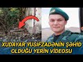 Xudayar Yusifzadənin şəhid olduğu yerin videosu yayıldı - VİDEO