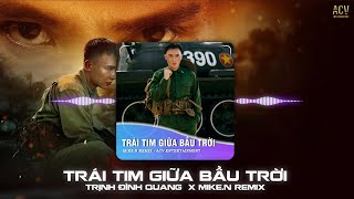 TRÁI TIM GIỮA BẦU TRỜI MIKE.N REMIX TIKTOK - TRỊNH ĐÌNH QUANG |Khổ Đau Không Làm Đôi Vai Anh  Run Sợ