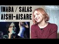 INABA / SALAS - AISHI-AISARE |MV Reaction/リアクション|